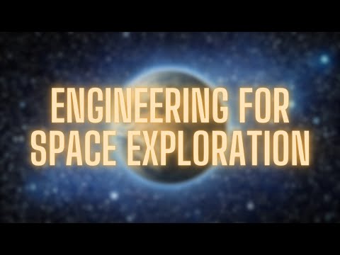Engineering for Space Exploration: Unlocking the Secrets of the Cosmos