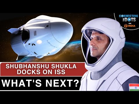 India’s 1st Man Docks On ISS: What Will Shubhanshu Shukla &amp; Team Do In Space? | Connecting The Dots