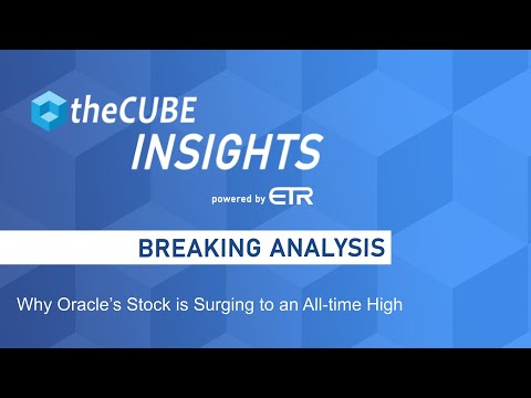 Breaking Analysis: Why Oracle’s Stock is Surging to an All time High